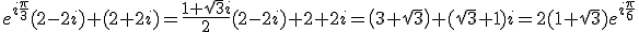 \large e^{i\frac \pi 3}(2-2i)+(2+2i) = \frac {1+\sqrt 3 i}2 (2-2i)+2+2i = \(3+\sqrt 3\) + (\sqrt 3 +1\)i = 2 (1+\sqrt 3) e^{i\frac \pi 6} 